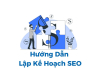 Kế hoạch SEO là gì – hướng dẫn thực hiện SEO từ A đến Z